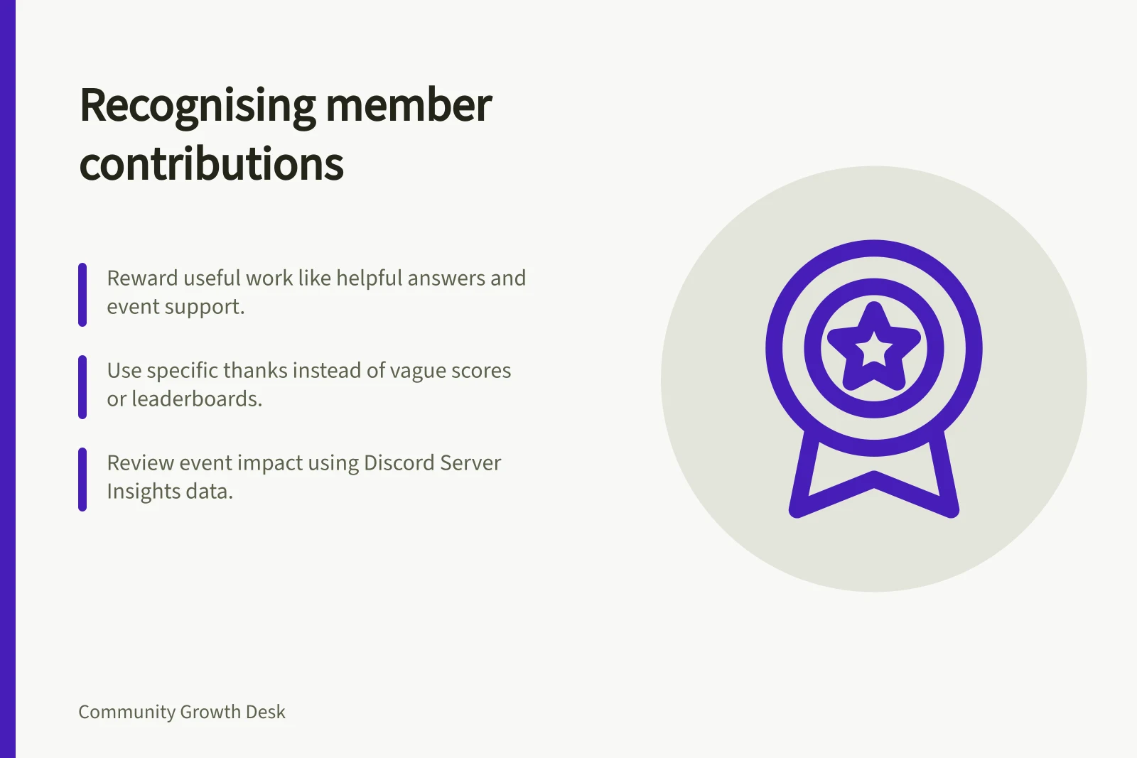 Recognising member contributions: Reward useful work like helpful answers and event support.; Use specific thanks instead of vague scores or leaderboards.; Review event impact using Discord Server Insights data.
