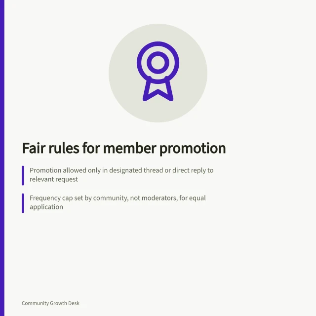 Fair rules for member promotion: Promotion allowed only in designated thread or direct reply to relevant request; Frequency cap set by community, not moderators, for equal application; Commercial interest posts must start with 'Commercial interest:' and explain the link. Setting fair rules for member promotion