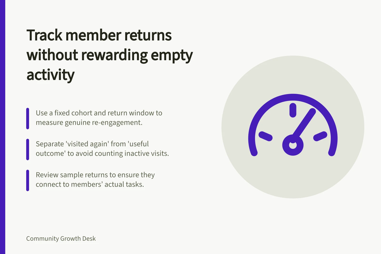 Track member returns without rewarding empty activity: Use a fixed cohort and return window to measure genuine re-engagement.; Separate 'visited again' from 'useful outcome' to avoid counting inactive visits.; Review sample returns to ensure they connect to members’ actual tasks.